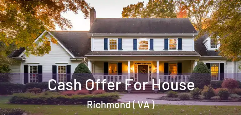  Cash Offer For House Richmond ( VA )
