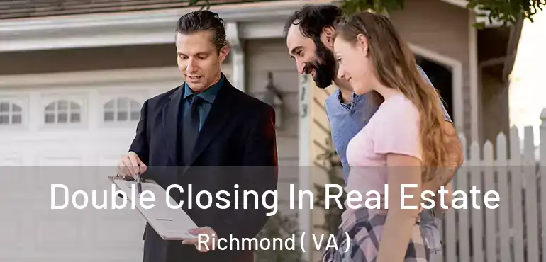 Double Closing In Real Estate Richmond ( VA )