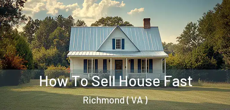  How To Sell House Fast Richmond ( VA )