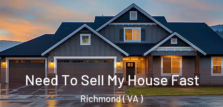  Need To Sell My House Fast Richmond ( VA )