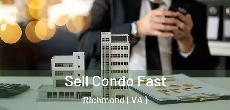  Sell Condo Fast Richmond ( VA )