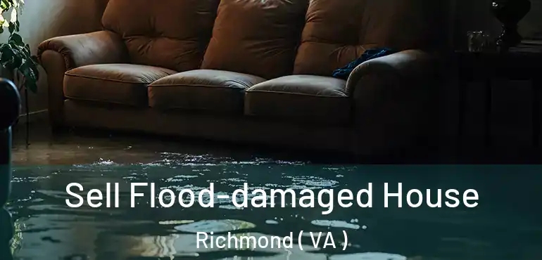  Sell Flood-damaged House Richmond ( VA )