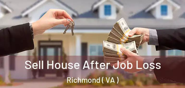  Sell House After Job Loss Richmond ( VA )