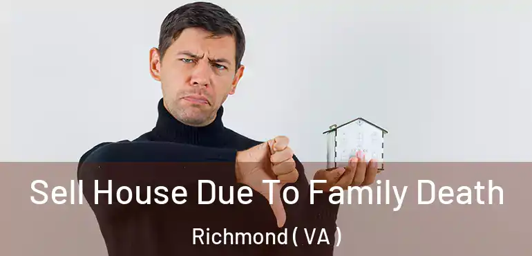  Sell House Due To Family Death Richmond ( VA )