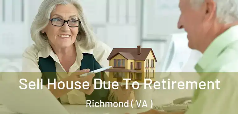  Sell House Due To Retirement Richmond ( VA )