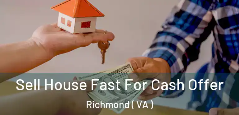  Sell House Fast For Cash Offer Richmond ( VA )