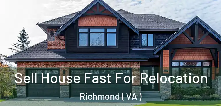  Sell House Fast For Relocation Richmond ( VA )