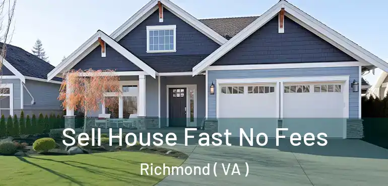  Sell House Fast No Fees Richmond ( VA )