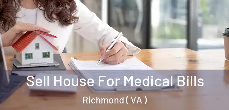  Sell House For Medical Bills Richmond ( VA )