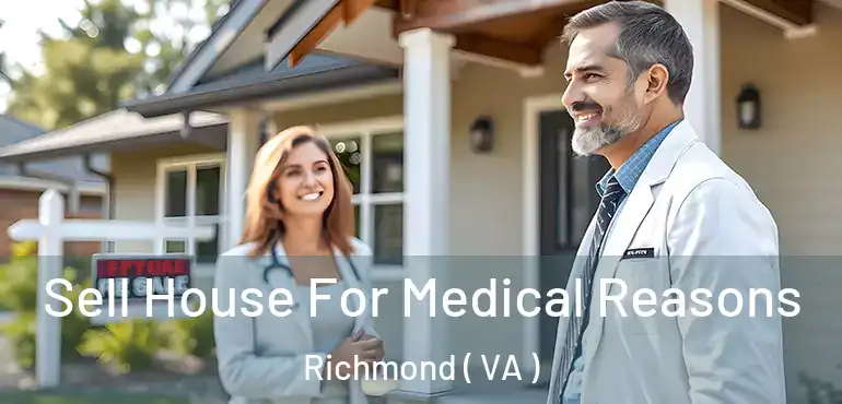  Sell House For Medical Reasons Richmond ( VA )