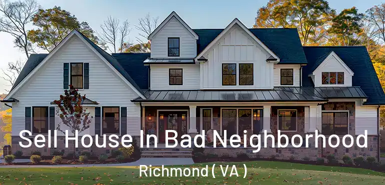  Sell House In Bad Neighborhood Richmond ( VA )