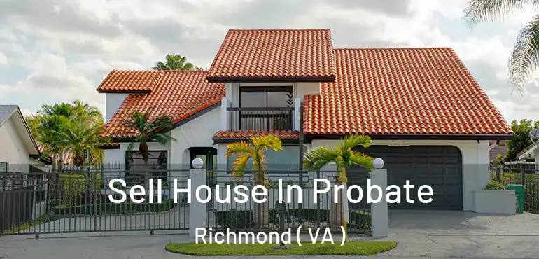  Sell House In Probate Richmond ( VA )