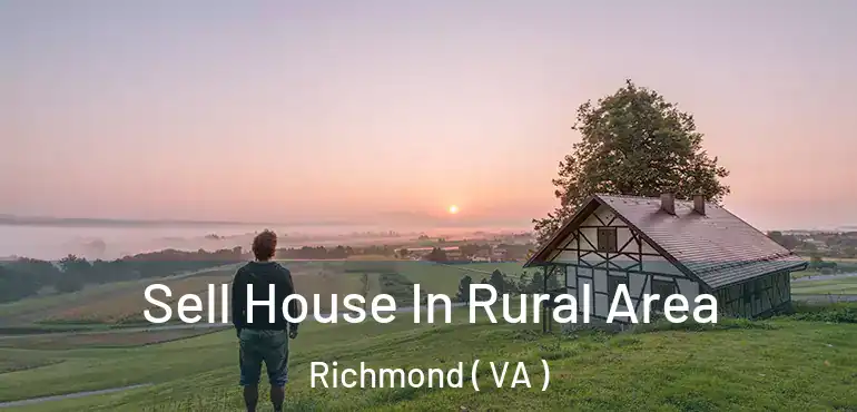  Sell House In Rural Area Richmond ( VA )