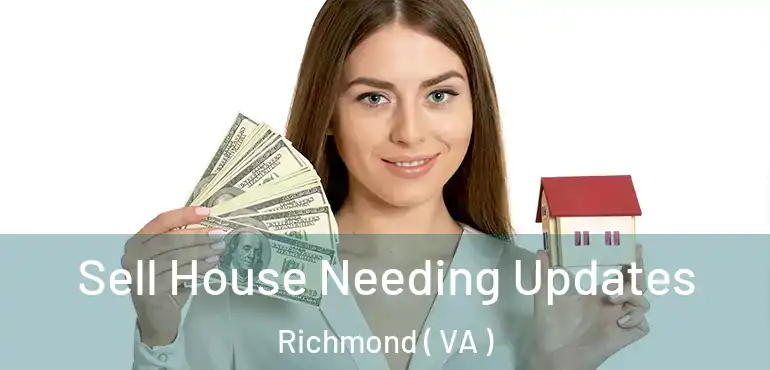 Sell House Needing Updates Richmond ( VA )