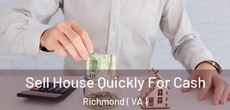  Sell House Quickly For Cash Richmond ( VA )