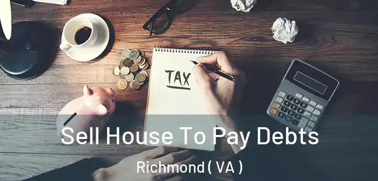  Sell House To Pay Debts Richmond ( VA )