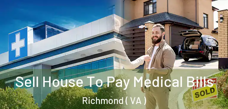  Sell House To Pay Medical Bills Richmond ( VA )