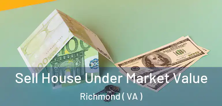  Sell House Under Market Value Richmond ( VA )