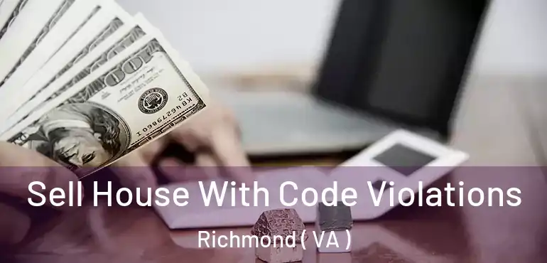  Sell House With Code Violations Richmond ( VA )
