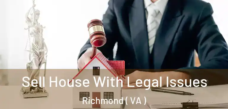 Sell House With Legal Issues Richmond ( VA )