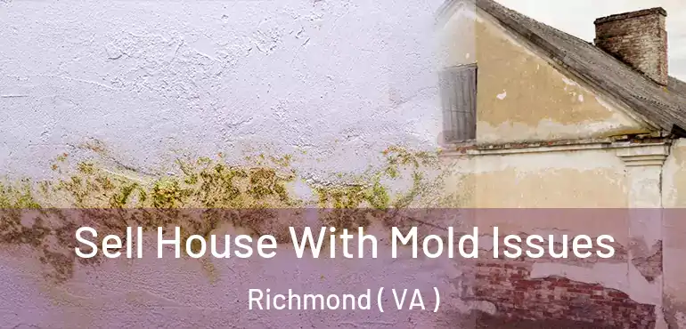  Sell House With Mold Issues Richmond ( VA )