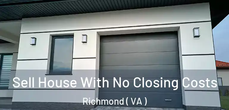 Sell House With No Closing Costs Richmond ( VA )
