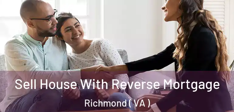  Sell House With Reverse Mortgage Richmond ( VA )