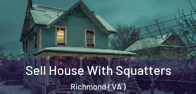  Sell House With Squatters Richmond ( VA )
