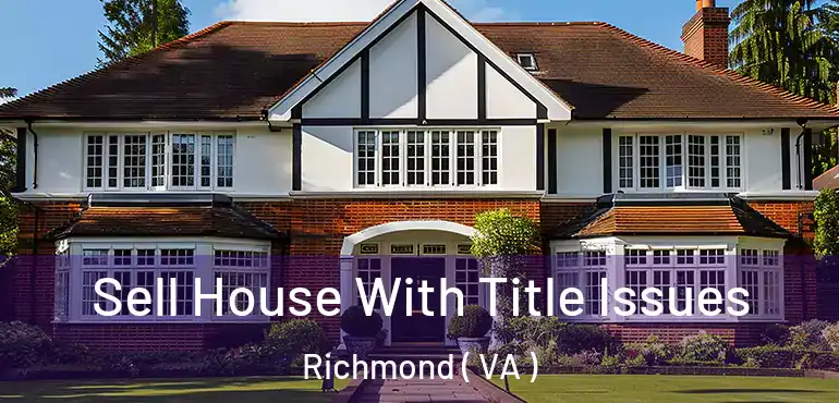  Sell House With Title Issues Richmond ( VA )