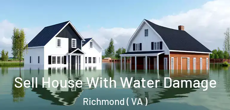  Sell House With Water Damage Richmond ( VA )