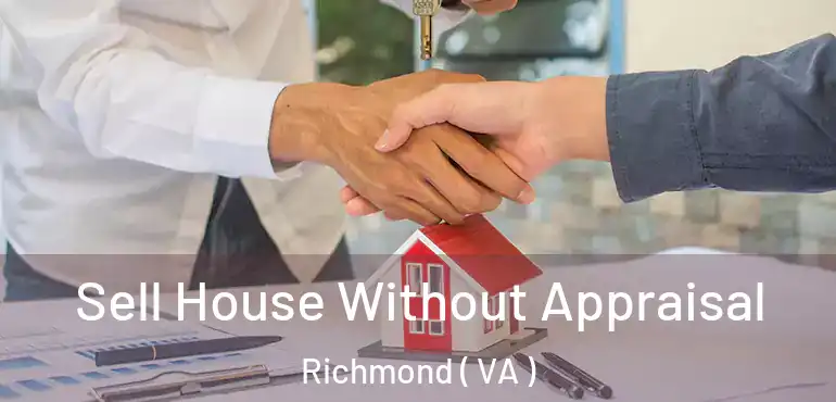  Sell House Without Appraisal Richmond ( VA )