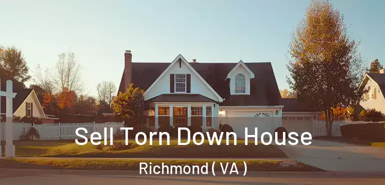  Sell Torn Down House Richmond ( VA )