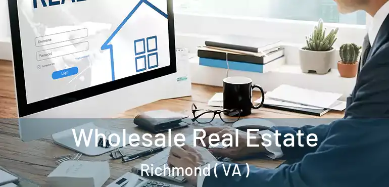  Wholesale Real Estate Richmond ( VA )
